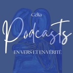Logo of the podcast Célia en Vers et en Vérité Podcast Célia en Vers et en Vérité