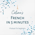 Logo of the podcast Céline's French in 5 minutes: Short Stories for Beginners in French Podcast Céline's French in 5 minutes: Short Stories for Beginners in French