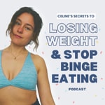 Logo of the podcast Celine’s Secrets to Weight Loss & Stopping Binge Eating Podcast Celine’s Secrets to Weight Loss & Stopping Binge Eating