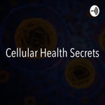 Logo of the podcast Cellular Health Secrets Podcast Cellular Health Secrets
