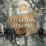 Celluloid Pudding Podcast Celluloid Pudding