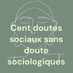Podcast Cent doutes sociaux sans doute sociologiques