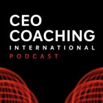 CEO Coaching International Podcast Podcast CEO Coaching International Podcast