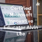 Logo of the podcast Certified Microsoft Innovative Educator Alvin Lee Podcast Certified Microsoft Innovative Educator Alvin Lee