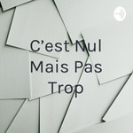 Logo of the podcast C'est Nul Mais Pas Trop Podcast C'est Nul Mais Pas Trop