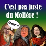 Podcast C'est pas juste du Molière ! 