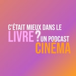 Logo of the podcast C'était mieux dans le livre ? Podcast C'était mieux dans le livre ?