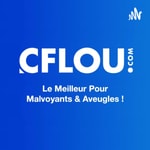Logo of the podcast CFLOU.COM - Le Meilleur Pour Malvoyants & Aveugles. Podcast CFLOU.COM - Le Meilleur Pour Malvoyants & Aveugles.