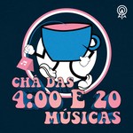 Podcast Chá das 4 e 20 músicas
