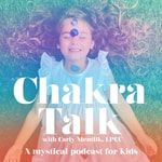 Logo of the podcast Chakra Talk, with Carly Mentlik, MA, LPCC, Spirituality for Kids, Mindfulness for Kids, Meditation for Kids Podcast Chakra Talk, with Carly Mentlik, MA, LPCC, Spirituality for Kids, Mindfulness for Kids, Meditation for Kids