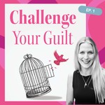 Logo of the podcast Challenge Your Guilt Podcast Challenge Your Guilt