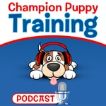 Podcast Champion Puppy Training Podcast