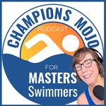 Champions Mojo for Masters Swimmers Podcast Champions Mojo for Masters Swimmers
