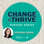 Change and Thrive with Dr. Wendy L. Heckelman Podcast Change and Thrive with Dr. Wendy L. Heckelman