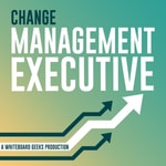 Logo of the podcast Change Management Executive Podcast Change Management Executive