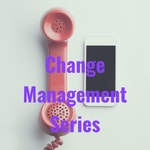 Logo of the podcast Change Management Series Podcast Change Management Series
