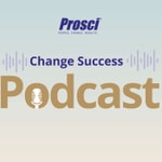 Logo of the podcast Change Success Podcast by Prosci® Podcast Change Success Podcast by Prosci®