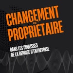 Logo of the podcast Changement de propriétaire - Dans les coulisses de la reprise d'entreprise Podcast Changement de propriétaire - Dans les coulisses de la reprise d'entreprise
