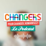 Logo of the podcast Changers, le podcast des acteurs du changement Podcast Changers, le podcast des acteurs du changement