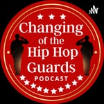 Logo of the podcast Changing of the Hip Hop Guards Podcast Changing of the Hip Hop Guards