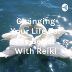 Logo of the podcast Changing Your Life With Reiki Podcast Changing Your Life With Reiki