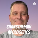 Podcast ChansTheMan Apologetics 