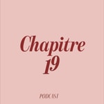 Logo of the podcast Chapitre 19 Podcast Chapitre 19