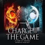 Logo of the podcast Charge It to the Game: A Game of Thrones Rewatch Podcast Podcast Charge It to the Game: A Game of Thrones Rewatch Podcast