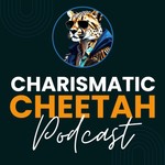 Charismatic Cheetah Podcast Podcast Charismatic Cheetah Podcast