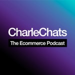 Podcast CharleChats: The Ecommerce Podcast