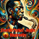 Logo of the podcast Charlie Parker - Audio Biography Podcast Charlie Parker - Audio Biography