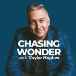 Chasing Wonder with Taylor Hughes Podcast Chasing Wonder with Taylor Hughes