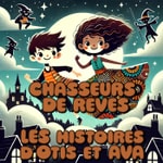 Logo of the podcast Chasseurs de rêves : Les histoires d’Otis & Ava Podcast Chasseurs de rêves : Les histoires d’Otis & Ava