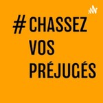 Logo of the podcast Chassez vos préjugés Podcast Chassez vos préjugés