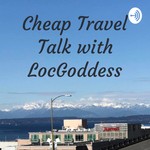Logo of the podcast Cheap Travel Talk with LocGoddess Podcast Cheap Travel Talk with LocGoddess