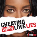 Cheating: When Love Lies Podcast Cheating: When Love Lies
