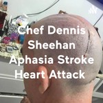 Logo of the podcast Chef Dennis Sheehan Aphasia Stroke Heart Attack Podcast Chef Dennis Sheehan Aphasia Stroke Heart Attack