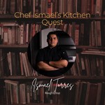Chef Ismael's Kitchen Quest Podcast Chef Ismael's Kitchen Quest