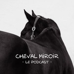 Podcast Cheval Miroir