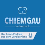 Chiemgau kulinarisch - Der Food-Podcast aus dem Voralpenland Chiemgau kulinarisch - Der Food-Podcast aus dem Voralpenland
