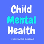 Child Mental Health for Pediatric Clinicians Child Mental Health for Pediatric Clinicians