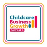 Childcare Business Growth Podcast Podcast Childcare Business Growth Podcast