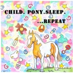 Logo of the podcast Child.Pony.Sleep.Repeat Podcast Child.Pony.Sleep.Repeat