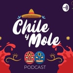 Logo of the podcast CHILE y MOLE el Podcast Podcast CHILE y MOLE el Podcast