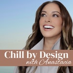 Logo of the podcast Chill by Design with Anastacia Podcast Chill by Design with Anastacia