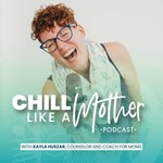 Chill Like a Mother Podcast Podcast Chill Like a Mother Podcast