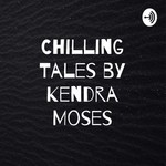 Logo of the podcast Chilling Tales by Kendra Moses Podcast Chilling Tales by Kendra Moses