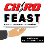 ChiroFEAST: THE Podcast for Chiropractors and Entrepreneurs Podcast ChiroFEAST: THE Podcast for Chiropractors and Entrepreneurs