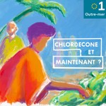 Podcast Chlordécone : et maintenant ?