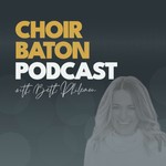 Choir Baton Podcast Choir Baton